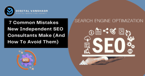 7 Common Mistakes New Independent SEO Consultants Make (And How To Avoid Them)