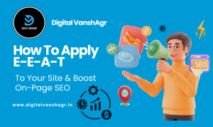 Boost Your SEO with E-E-A-T | Digital VanshAgr