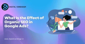 What Is the Effect of Organic SEO in Google Ads