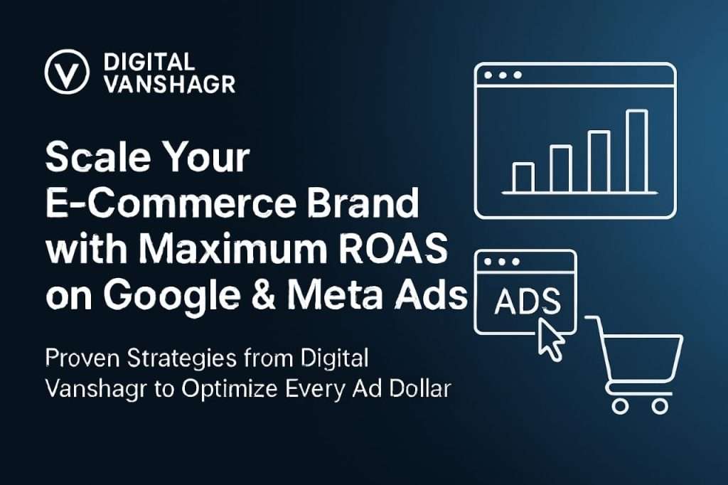 How to Scale an E-Commerce Business with the Best ROAS in Google & Meta Ads