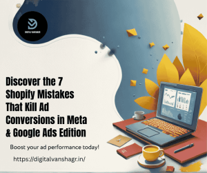 Discover the 7 Shopify Mistakes That Kill Ad Conversions in Meta & Google Ads Edition
